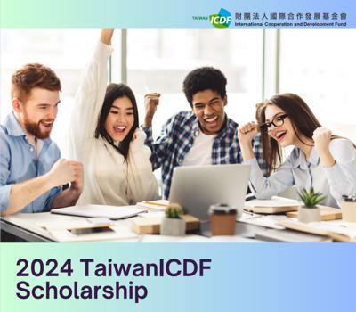 2024 Call for Application for Taiwan ICDF International Higher Education Scholarship Program!